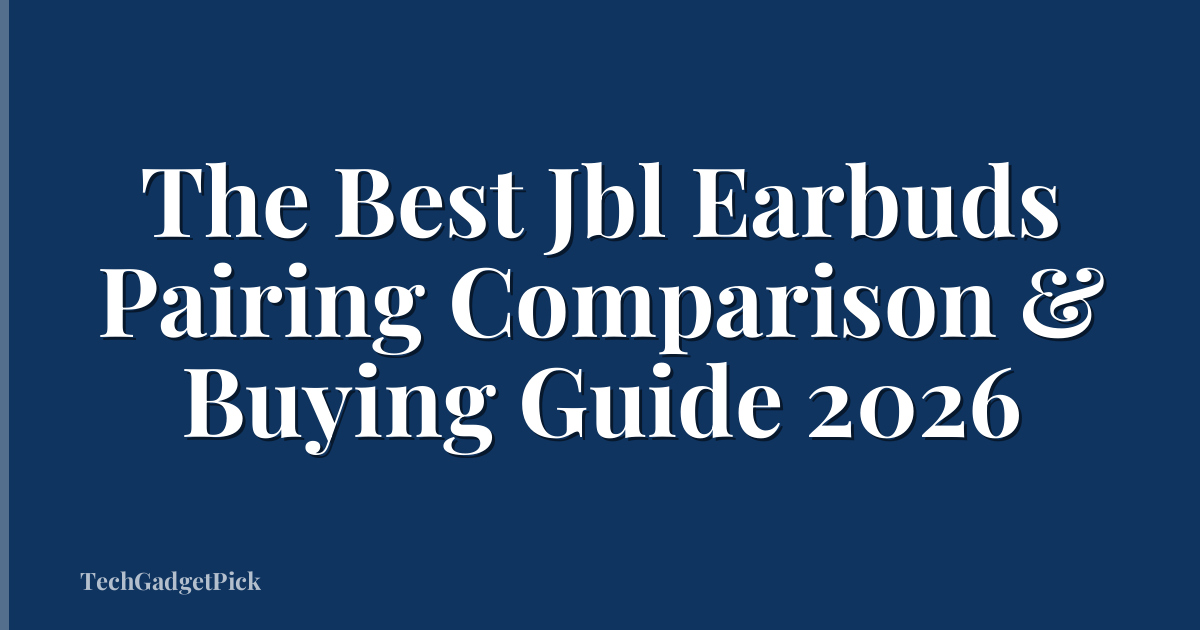 The Best Jbl Earbuds Pairing Comparison & Buying Guide 2026