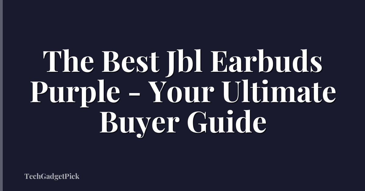 The Best Jbl Earbuds Purple - Your Ultimate Buyer Guide