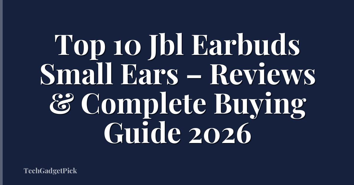 Top 10 Jbl Earbuds Small Ears – Reviews & Complete Buying Guide 2026