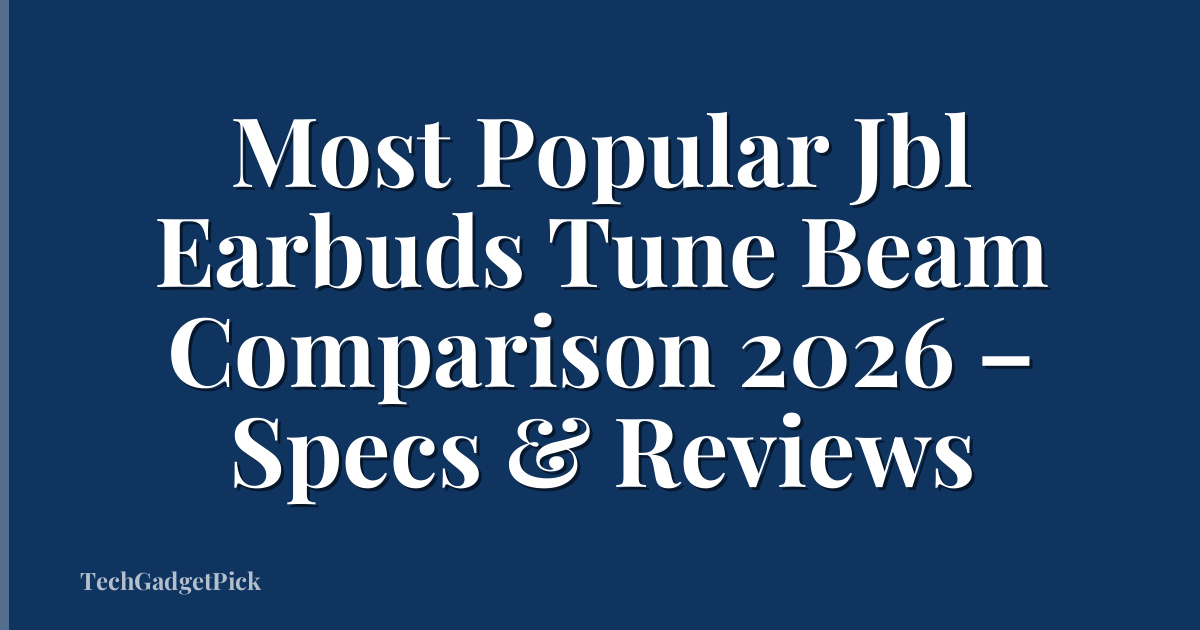 Most Popular Jbl Earbuds Tune Beam Comparison 2026 – Specs & Reviews