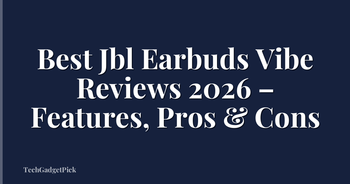 Best Jbl Earbuds Vibe Reviews 2026 – Features, Pros & Cons