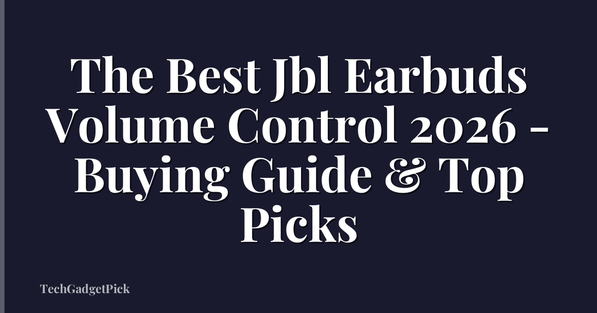 The Best Jbl Earbuds Volume Control 2026 - Buying Guide & Top Picks