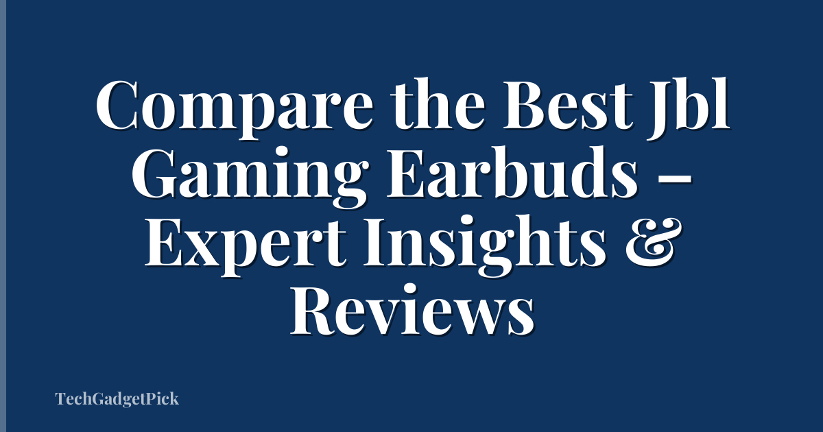 Compare the Best Jbl Gaming Earbuds – Expert Insights & Reviews