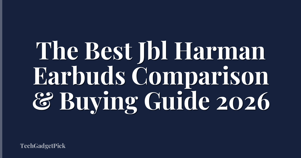 The Best Jbl Harman Earbuds Comparison & Buying Guide 2026