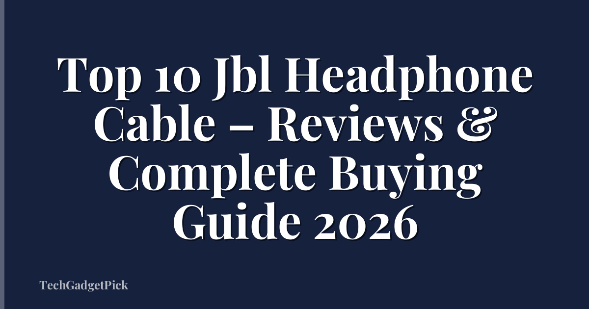 Top 10 Jbl Headphone Cable – Reviews & Complete Buying Guide 2026