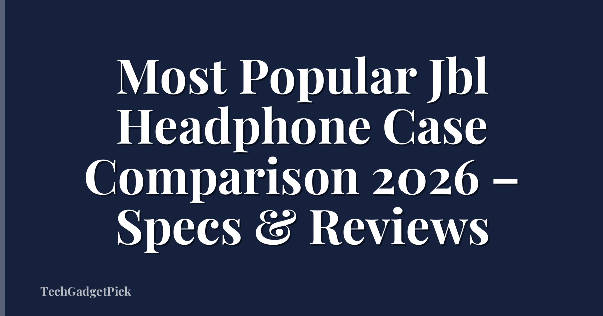 Most Popular Jbl Headphone Case Comparison 2026 – Specs & Reviews