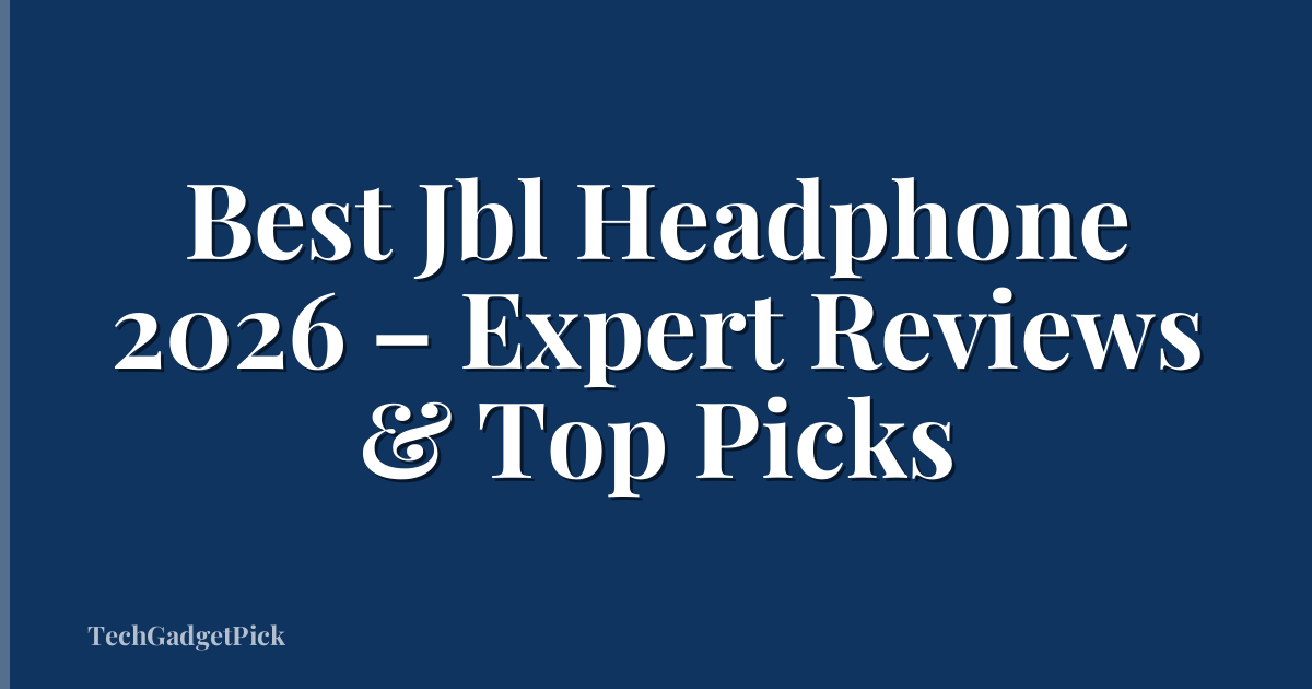 Best Jbl Headphone 2026 – Expert Reviews & Top Picks
