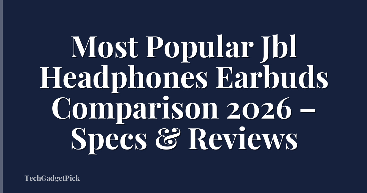 Most Popular Jbl Headphones Earbuds Comparison 2026 – Specs & Reviews