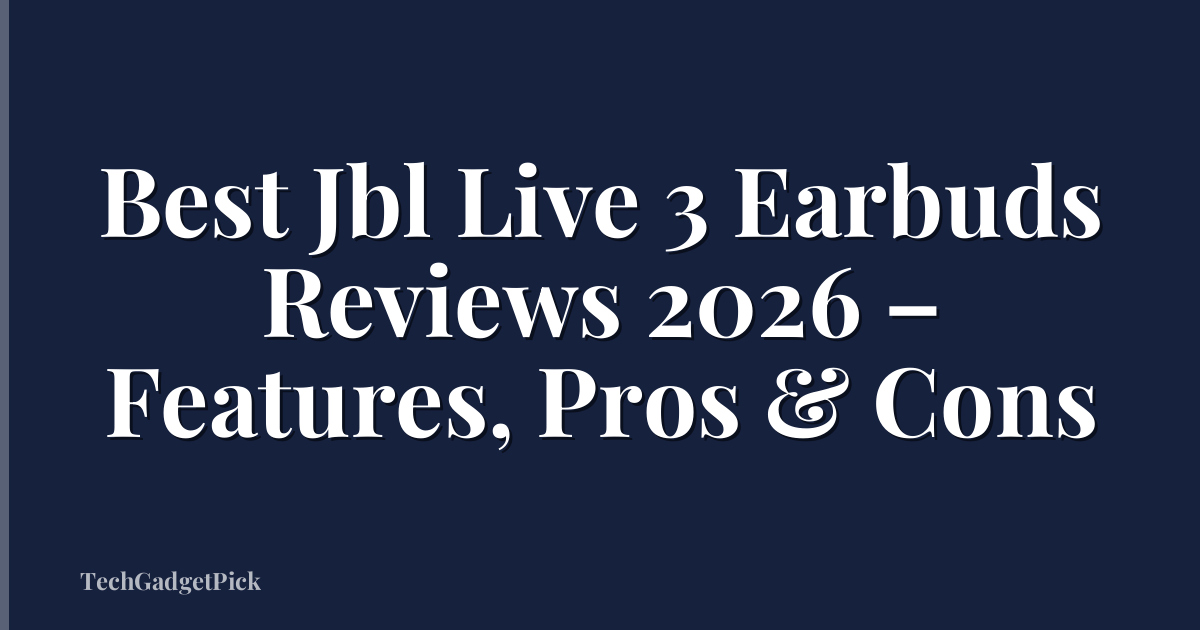 Best Jbl Live 3 Earbuds Reviews 2026 – Features, Pros & Cons