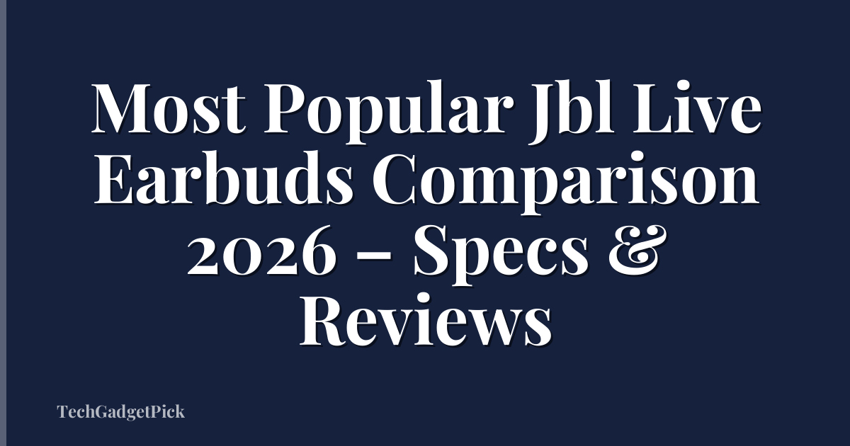 Most Popular Jbl Live Earbuds Comparison 2026 – Specs & Reviews