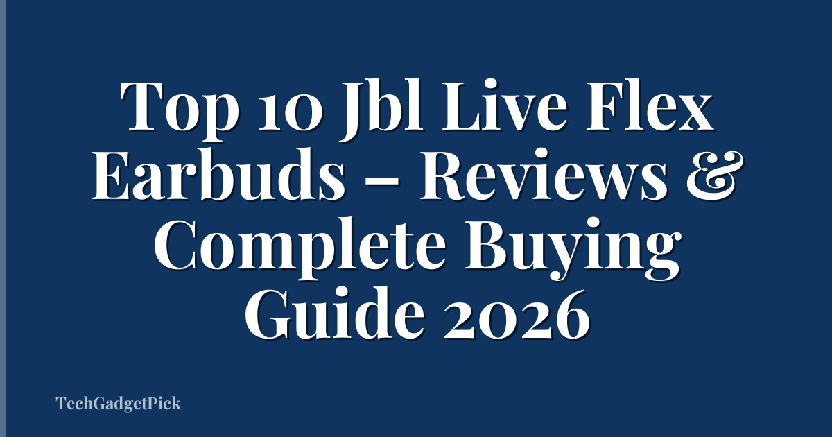 Top 10 Jbl Live Flex Earbuds – Reviews & Complete Buying Guide 2026
