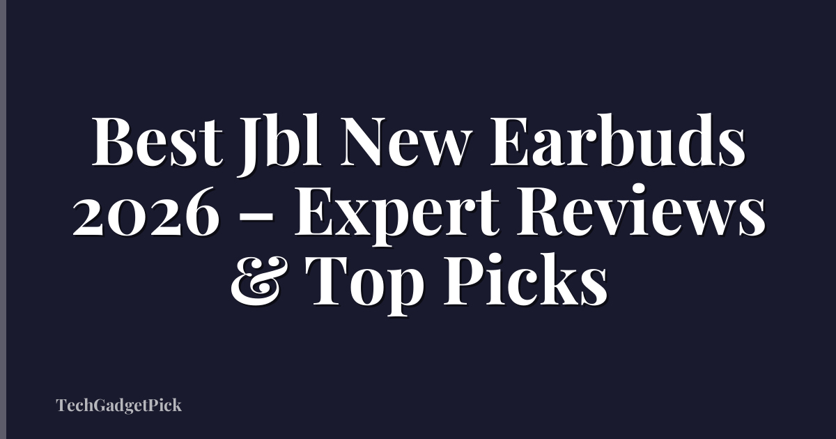 Best Jbl New Earbuds 2026 – Expert Reviews & Top Picks