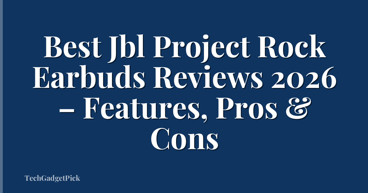 Best Jbl Project Rock Earbuds Reviews 2026 – Features, Pros & Cons