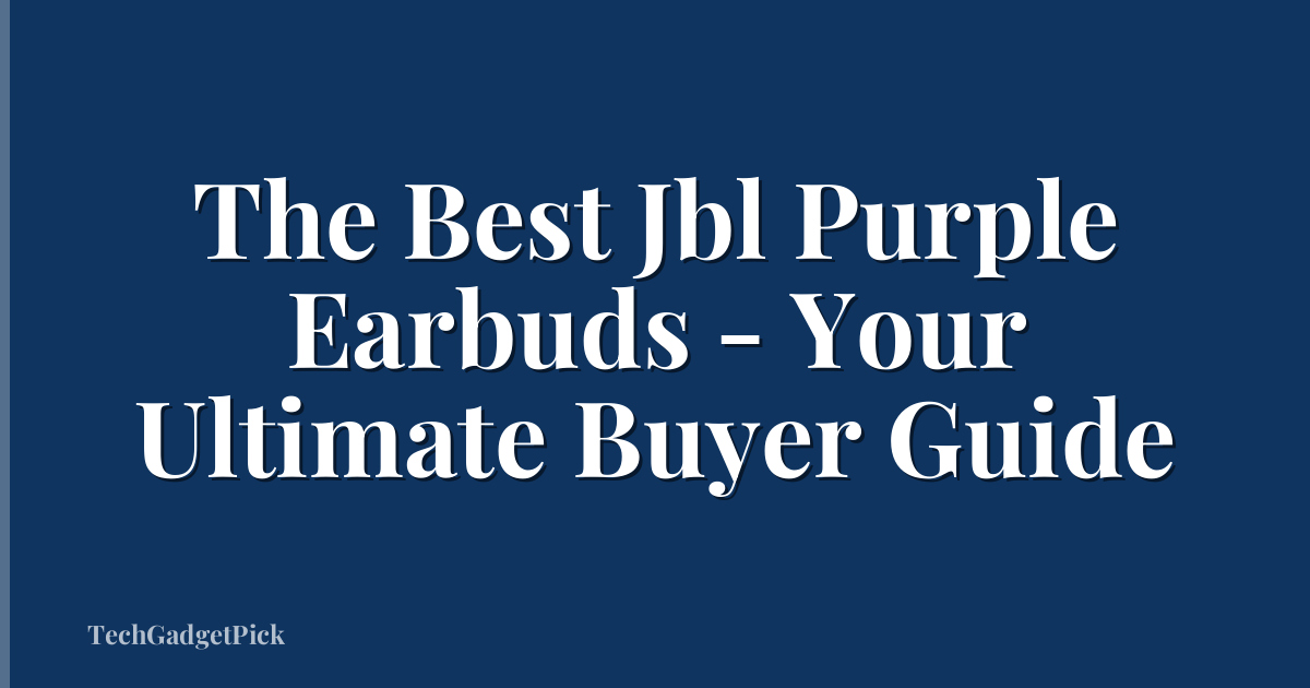 The Best Jbl Purple Earbuds - Your Ultimate Buyer Guide