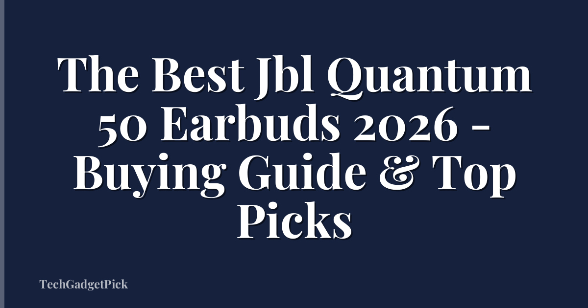 The Best Jbl Quantum 50 Earbuds 2026 - Buying Guide & Top Picks