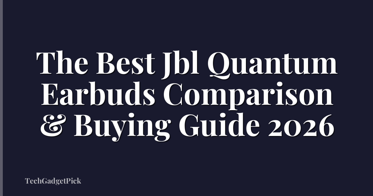 The Best Jbl Quantum Earbuds Comparison & Buying Guide 2026