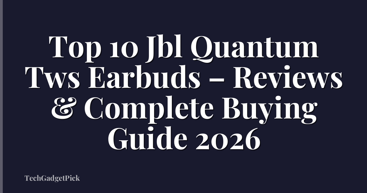 Top 10 Jbl Quantum Tws Earbuds – Reviews & Complete Buying Guide 2026