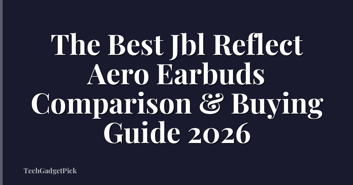 The Best Jbl Reflect Aero Earbuds Comparison & Buying Guide 2026