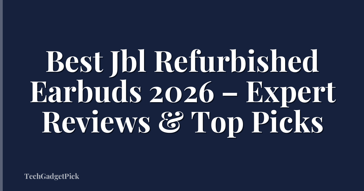 Best Jbl Refurbished Earbuds 2026 – Expert Reviews & Top Picks