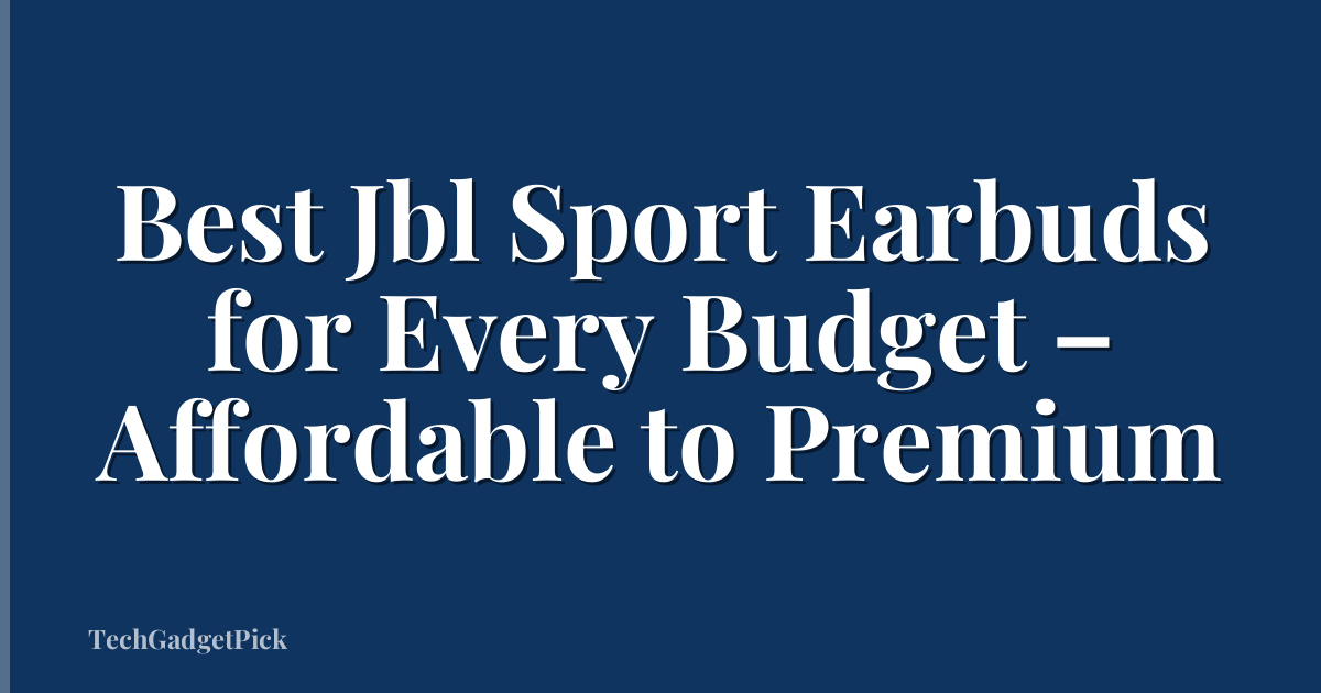 Best Jbl Sport Earbuds for Every Budget – Affordable to Premium