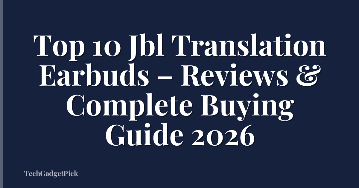 Top 10 Jbl Translation Earbuds – Reviews & Complete Buying Guide 2026