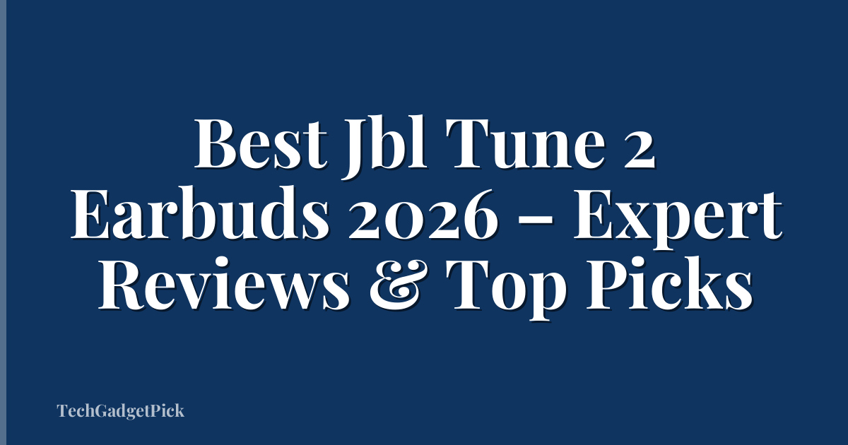 Best Jbl Tune 2 Earbuds 2026 – Expert Reviews & Top Picks