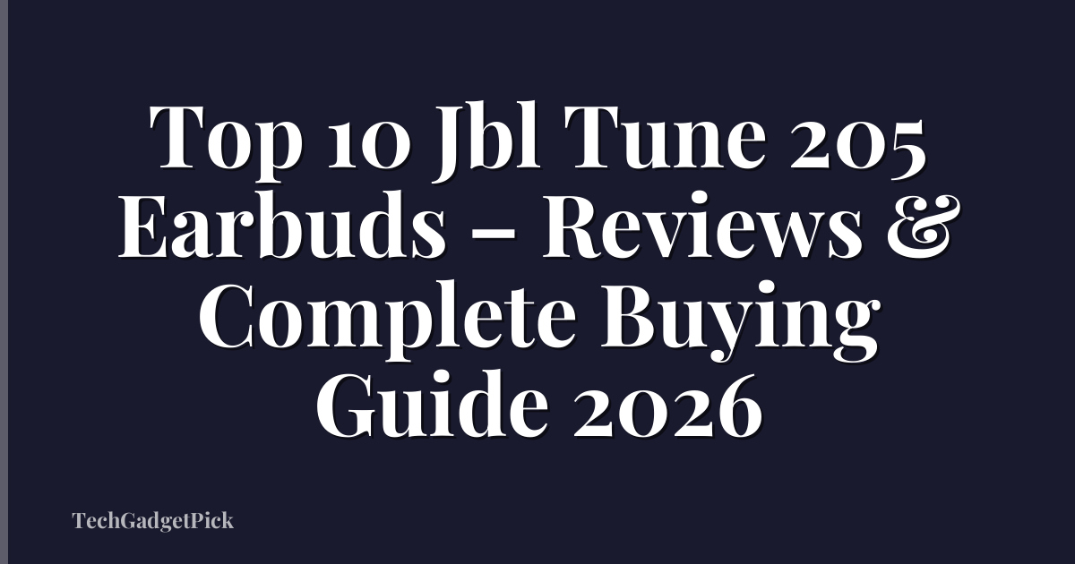 Top 10 Jbl Tune 205 Earbuds – Reviews & Complete Buying Guide 2026