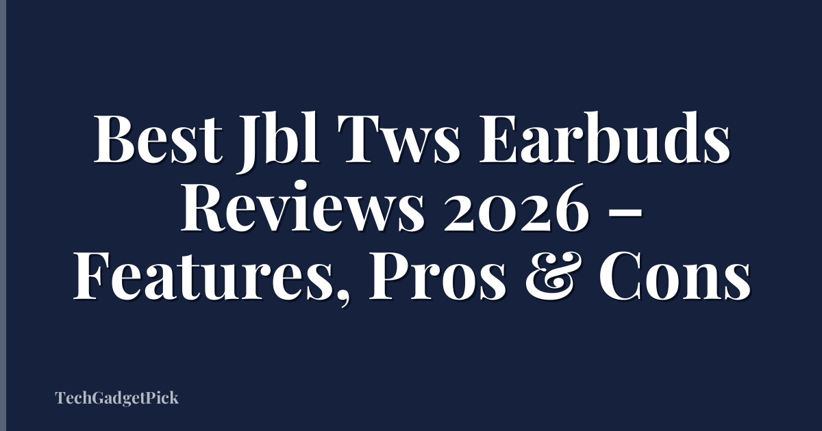 Best Jbl Tws Earbuds Reviews 2026 – Features, Pros & Cons