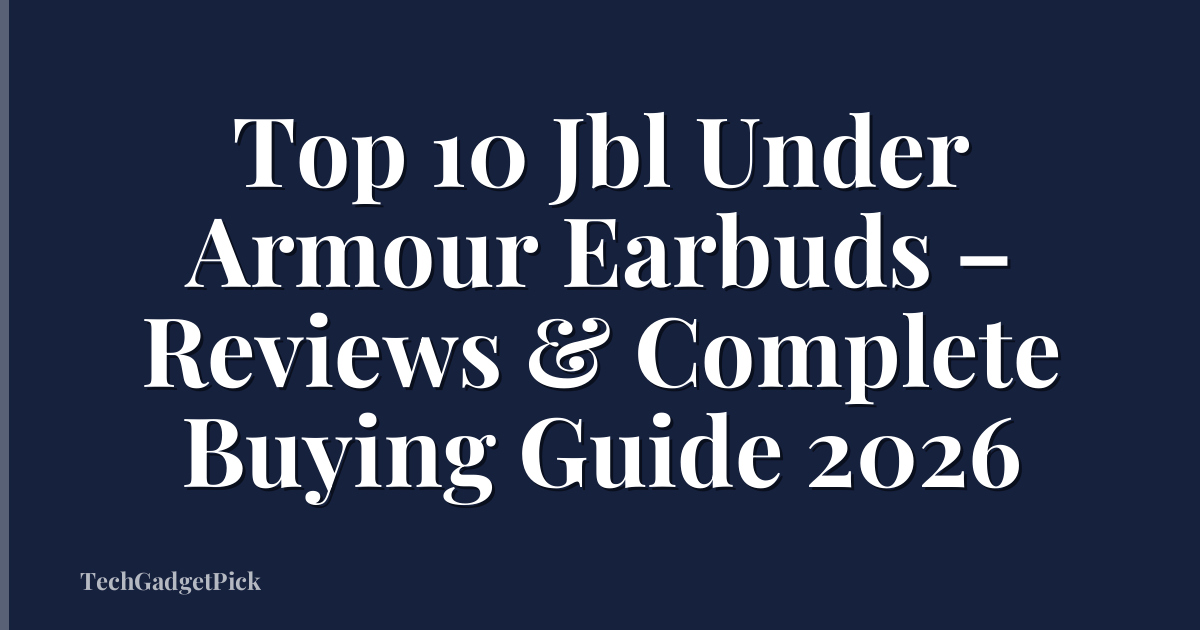 Top 10 Jbl Under Armour Earbuds – Reviews & Complete Buying Guide 2026