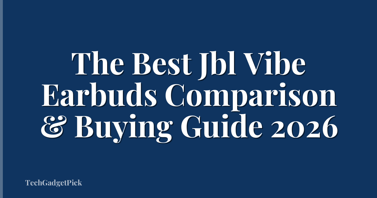 The Best Jbl Vibe Earbuds Comparison & Buying Guide 2026