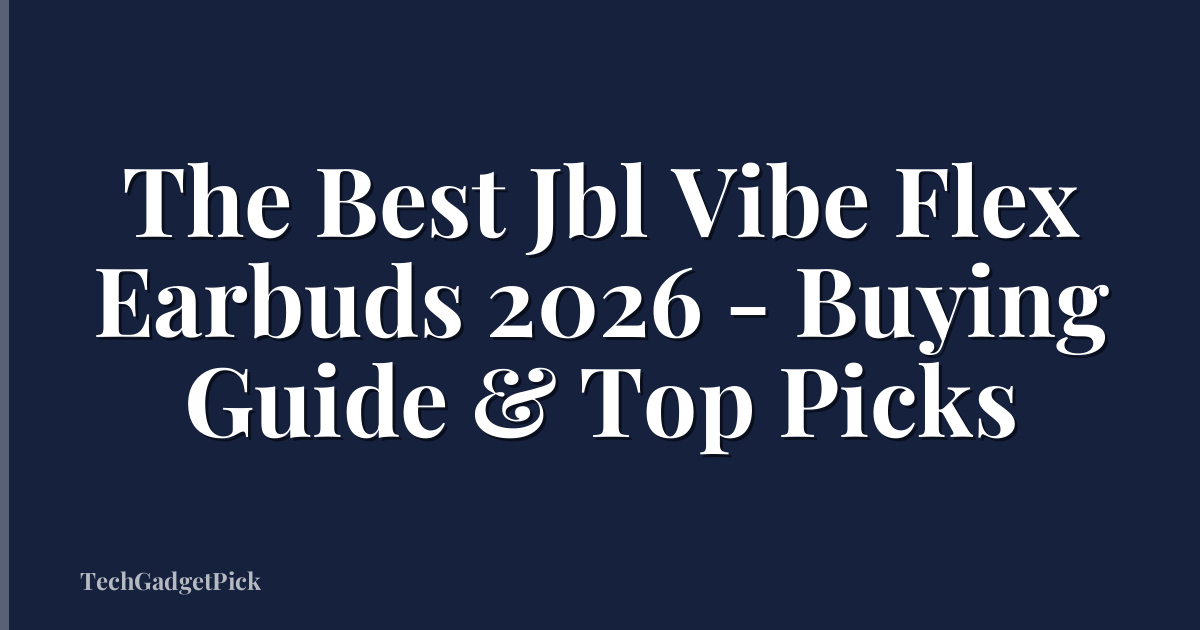 The Best Jbl Vibe Flex Earbuds 2026 - Buying Guide & Top Picks