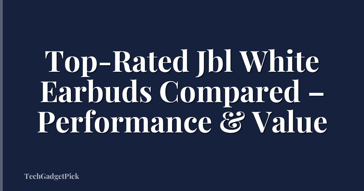 Top-Rated Jbl White Earbuds Compared – Performance & Value