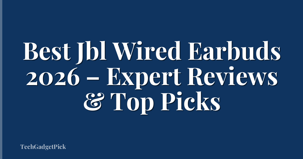 Best Jbl Wired Earbuds 2026 – Expert Reviews & Top Picks