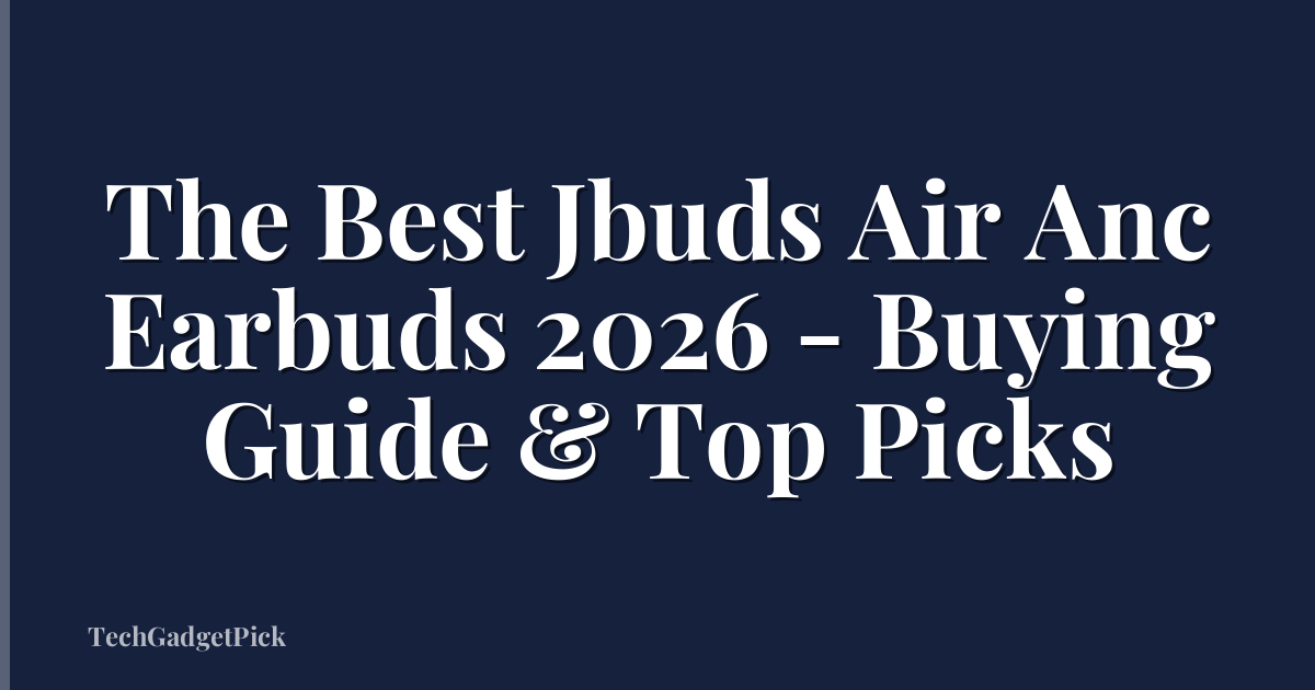 The Best Jbuds Air Anc Earbuds 2026 - Buying Guide & Top Picks