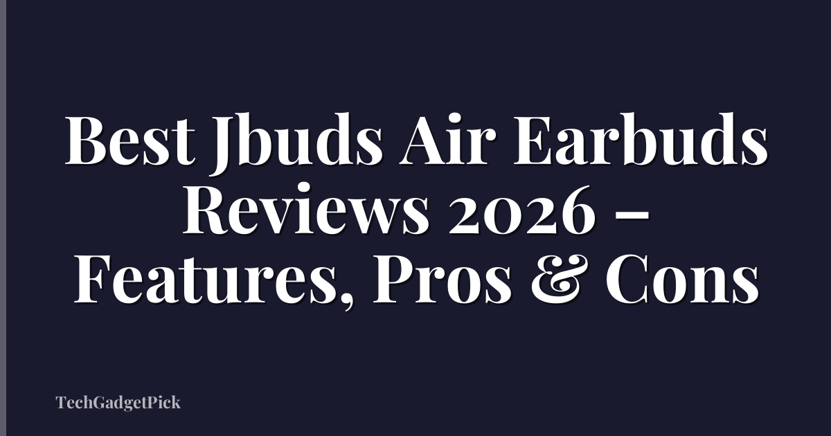 Best Jbuds Air Earbuds Reviews 2026 – Features, Pros & Cons