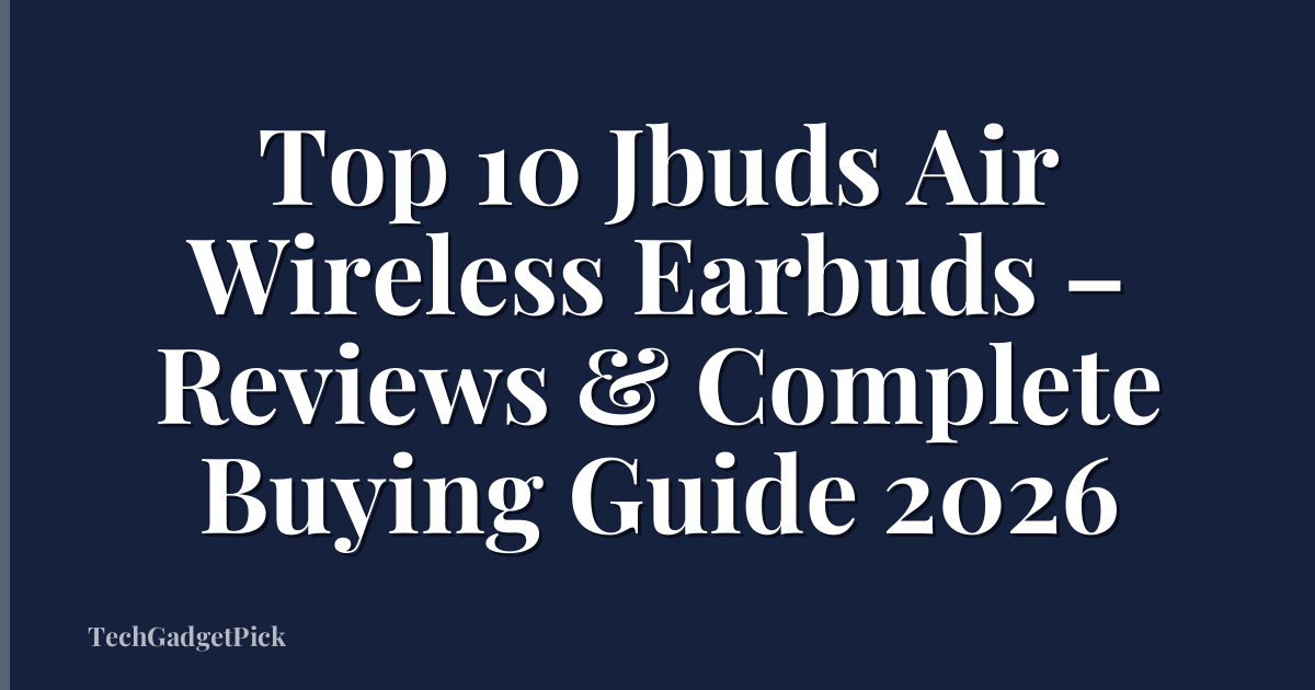 Top 10 Jbuds Air Wireless Earbuds – Reviews & Complete Buying Guide 2026
