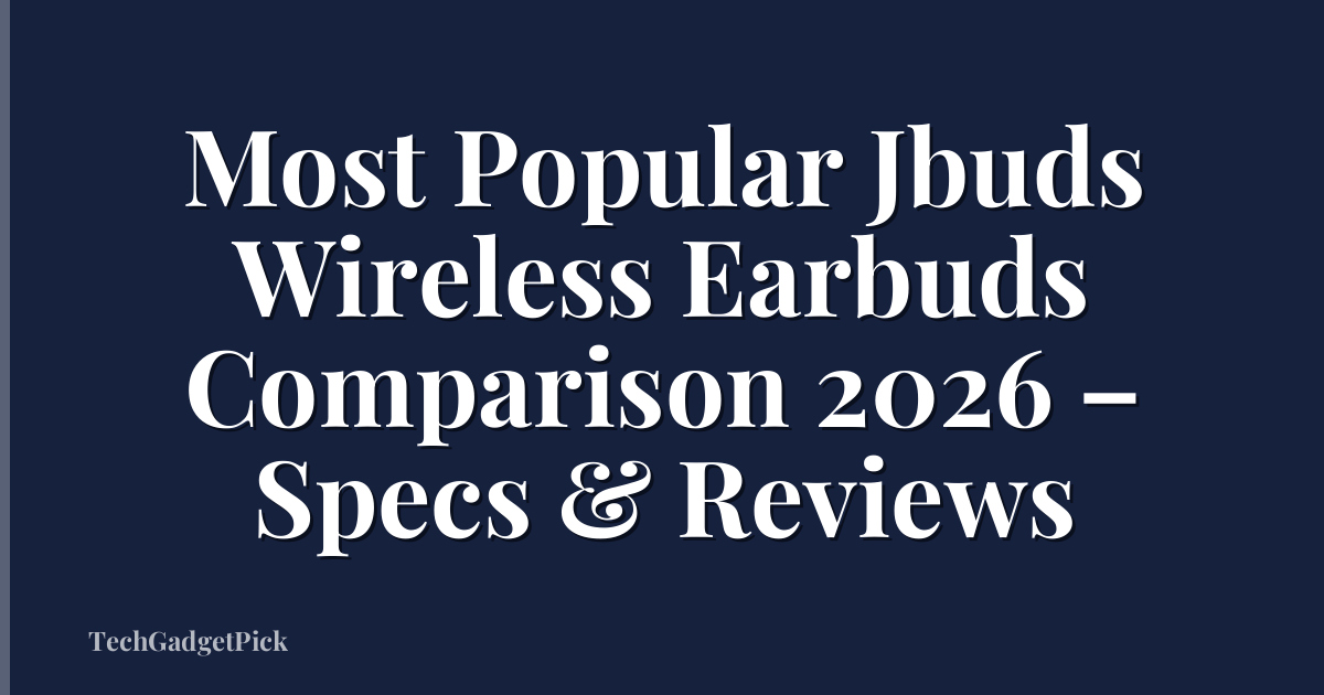 Most Popular Jbuds Wireless Earbuds Comparison 2026 – Specs & Reviews