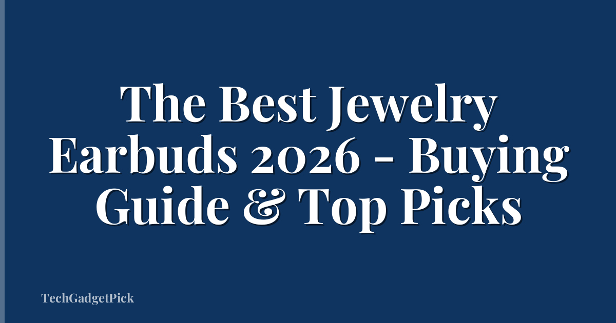 The Best Jewelry Earbuds 2026 - Buying Guide & Top Picks
