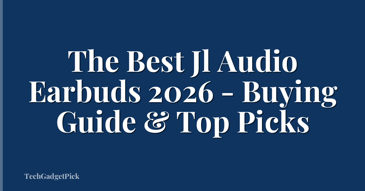 The Best Jl Audio Earbuds 2026 - Buying Guide & Top Picks