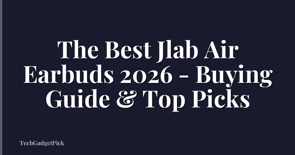 The Best Jlab Air Earbuds 2026 - Buying Guide & Top Picks