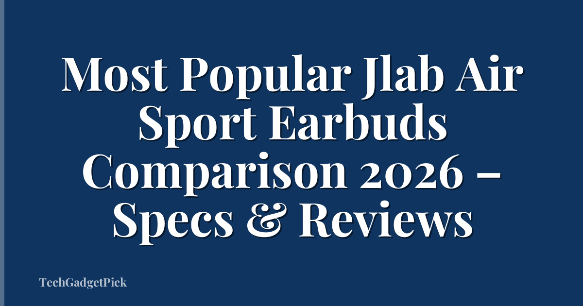 Most Popular Jlab Air Sport Earbuds Comparison 2026 – Specs & Reviews