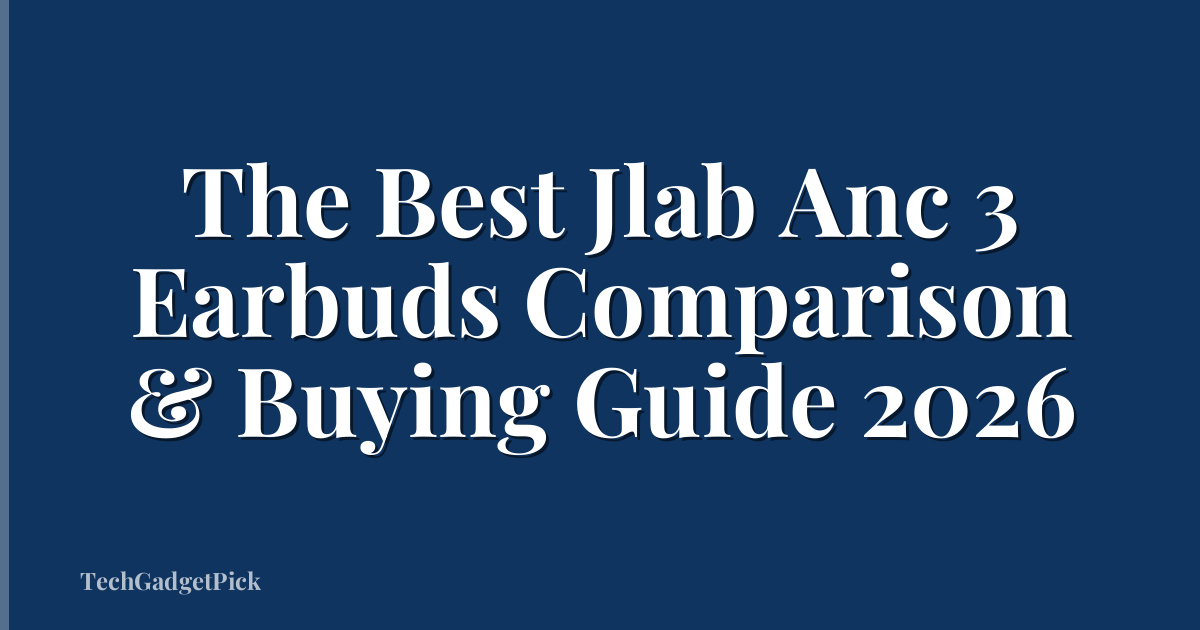 The Best Jlab Anc 3 Earbuds Comparison & Buying Guide 2026