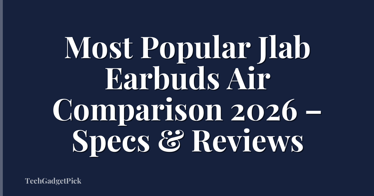 Most Popular Jlab Earbuds Air Comparison 2026 – Specs & Reviews