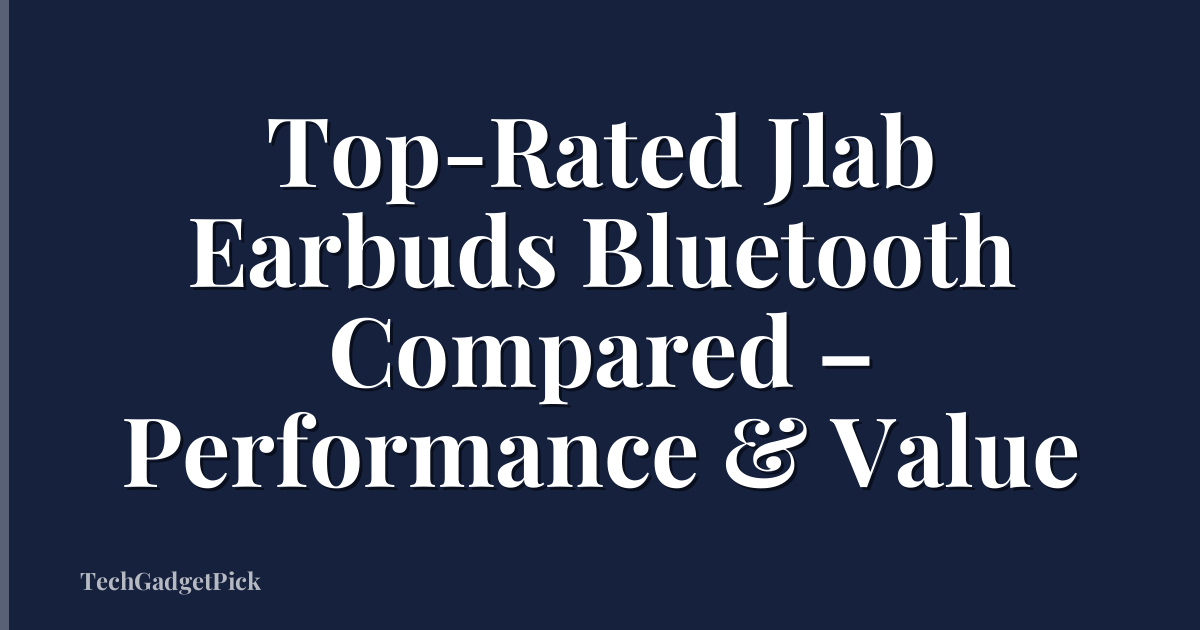 Top-Rated Jlab Earbuds Bluetooth Compared – Performance & Value