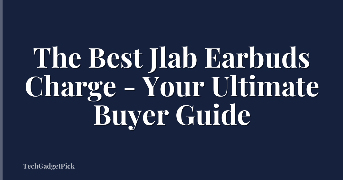 The Best Jlab Earbuds Charge - Your Ultimate Buyer Guide