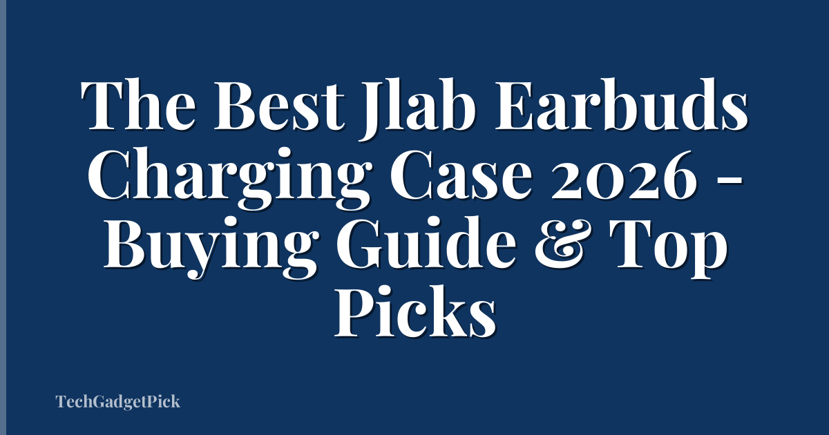 The Best Jlab Earbuds Charging Case 2026 - Buying Guide & Top Picks