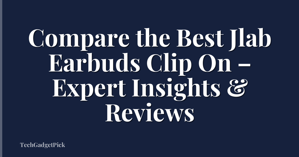 Compare the Best Jlab Earbuds Clip On – Expert Insights & Reviews