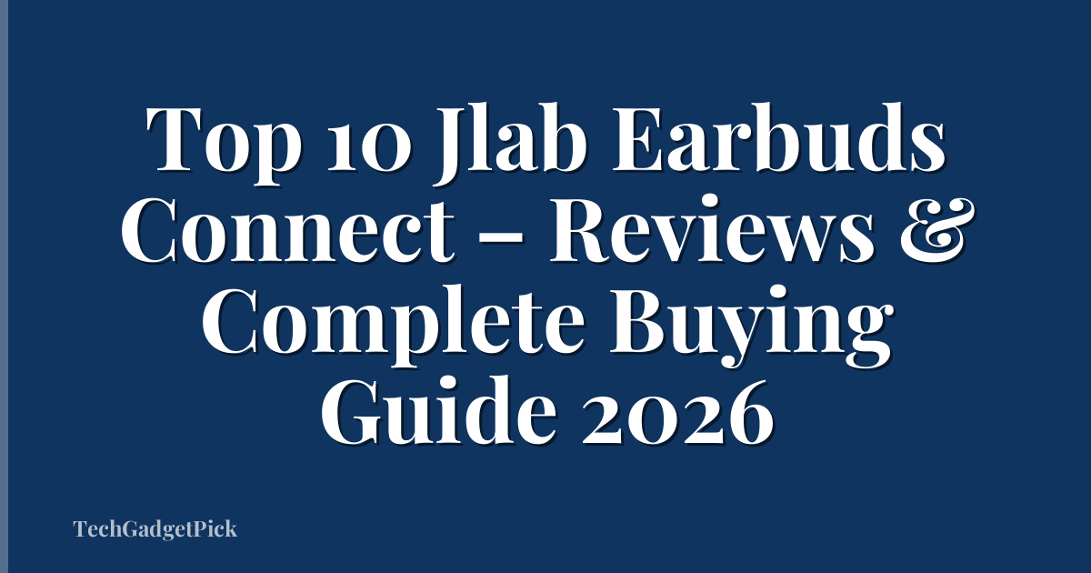 Top 10 Jlab Earbuds Connect – Reviews & Complete Buying Guide 2026