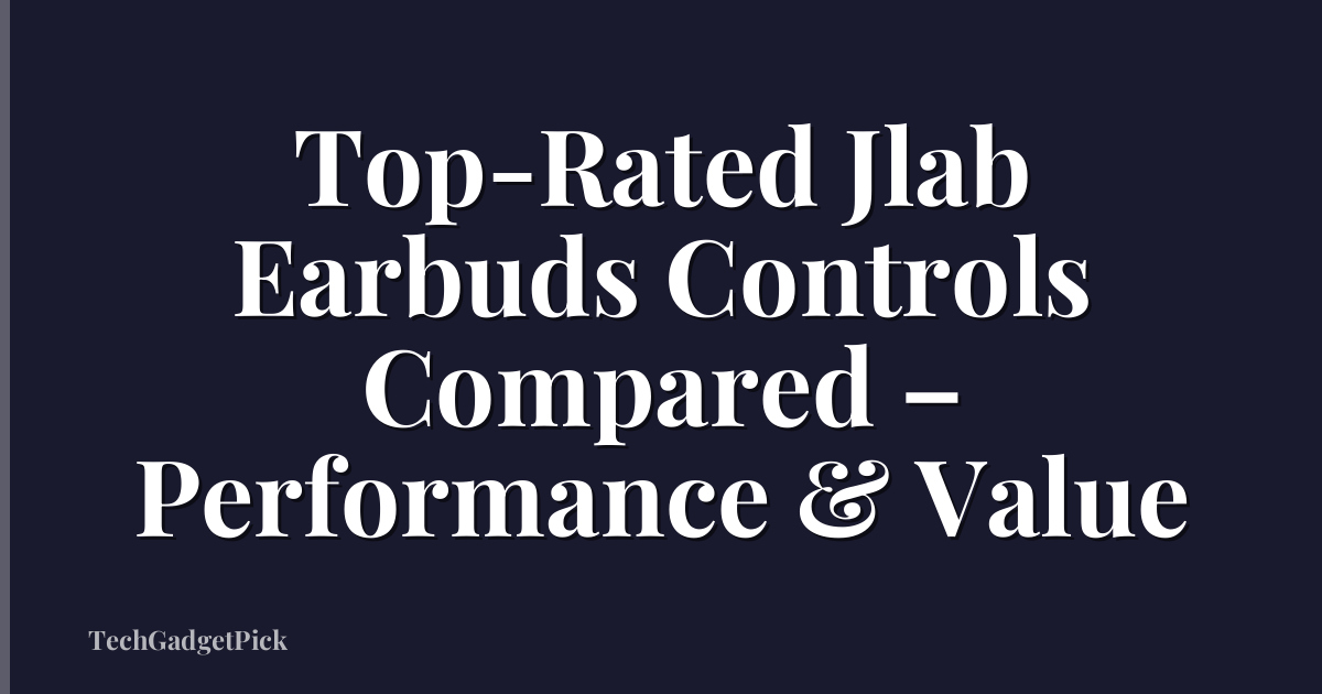 Top-Rated Jlab Earbuds Controls Compared – Performance & Value