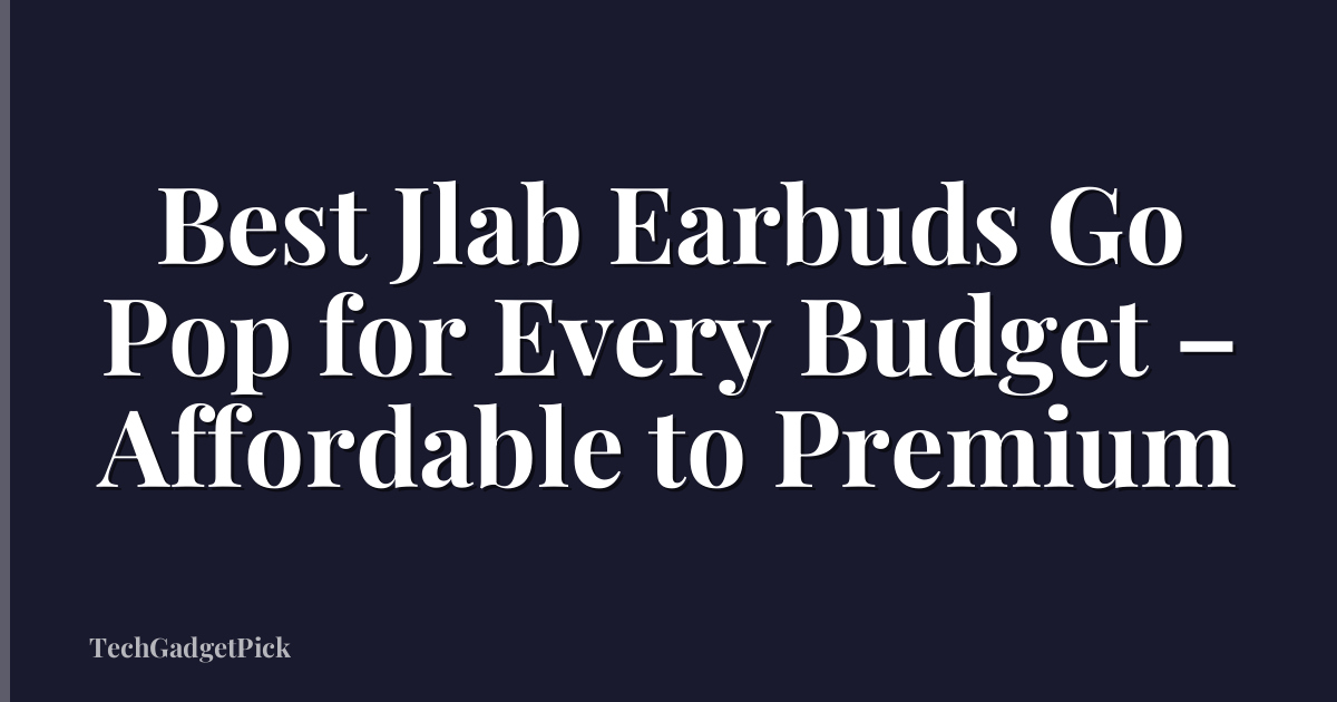 Best Jlab Earbuds Go Pop for Every Budget – Affordable to Premium